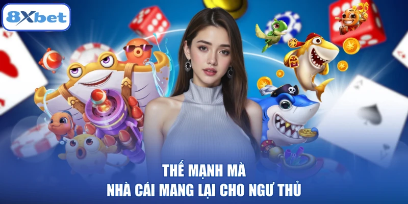 Thế mạnh mà nhà cái mang lại cho ngư thủ