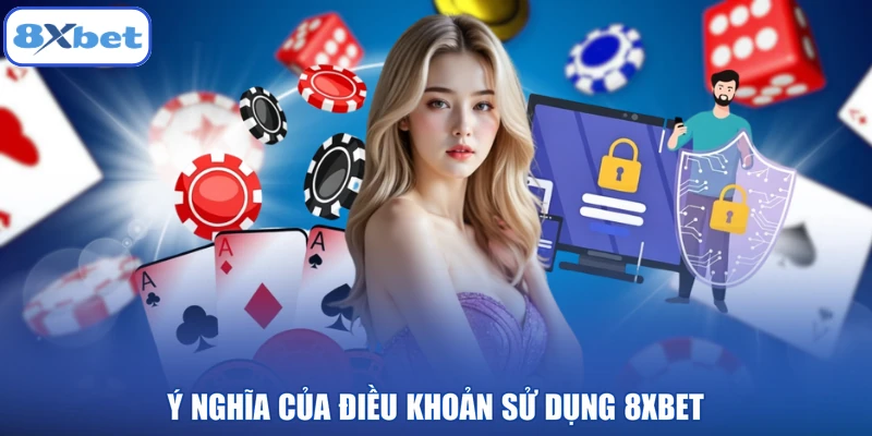 Ý nghĩa của điều khoản sử dụng 8XBET